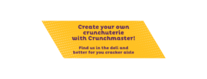 Create your own crunchuterie with Crunchmaster!